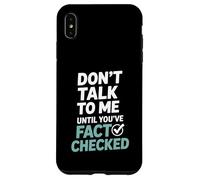 Don’t Talk To Me Until You’ve Fact Checked Funny Editor Case for iPhone XS Max
