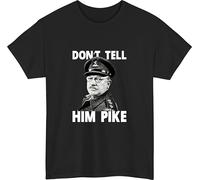 Don’t Tell Him Pike T-Shirt, Dad’s Comedy t Shirt, Classic TV Quote, Funny Trendy Meme Tshirt Black