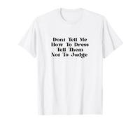 Don’t Tell Me How To Dress Tell Them Not To Judge Feminist T-Shirt