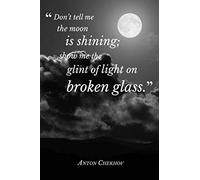 Don’t Tell Me The Moon Is Shining | Anton Chekhov Quote Journal