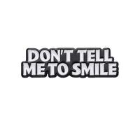 “Don’t Tell Me to Smile” Enamel Pin - Feminist Lapel Badge | Empowerment Gift for Women, Friends & Coworkers | Aesthetic Jacket, Backpack & Hat Accessory | Bold Motivational Quote Pin