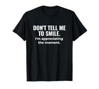 Don’t Tell Me to Smile - Mindful Sass Meets Zen Calm T-Shirt