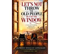 DON’T THROW THE ELDERLY OUT OF THE WINDOW: A STORY OF FRIENDSHIP DIGNITY and second chances