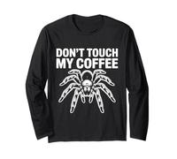 Don’t Touch My Coffee Tarantula Spider Coffeelover Long Sleeve T-Shirt
