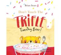 Don’t Touch The Trifle Timothy Bear!