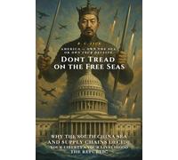 Don’t Tread on the Free Seas: America, Own the Sea-or Own Your Decline: Why the South China Sea and Supply Chains Decide Your Liberty, Livelihood, and the Republic