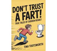 Don’t Trust a Fart: True Tales of Sudden Regret: A Cautionary Bathroom Reader | Hilarious Stories of Hope, Fear… and Laundry | Funny Toilet Book | ... and Teens (Legendary Toilet Reads Series)