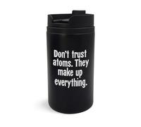 Don’t Trust Atoms They Make Up Everything Science Travel Mug Engraved Art Mug Insulated Cup