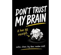 Don’t Trust My Brain: A Funny Notebook for Notes, Chaos, Big Ideas & Random Stuff