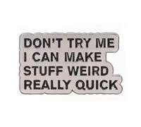 Don’t Try Me I Can Make Stuff Weird Really Quick Enamel Pin Funny Sarcastic Quote Metal Lapel Badge Jacket Backpack Accessory 2cm x 3cm