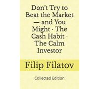 Don’t Try to Beat the Market - and You Might · The Cash Habit · The Calm Investor: Collected Edition: 1 (The Cushion Series)