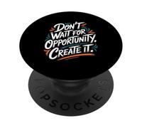 Don’t Wait for Opportunity, Create It - Motivational Quote PopSockets Adhesive PopGrip
