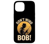 Don’t Wind Bob Funny Fishing Angling River Rod Dad Case for iPhone 15