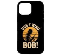 Don’t Wind Bob Funny Fishing Angling River Rod Dad Case for iPhone 16 Pro Max
