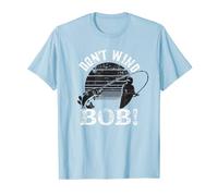 Don’t Wind Bob Funny Fishing Angling Rod Dad T-Shirt