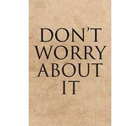 Don’t Worry About it: A Positive Mindset Lined Notebook inspirational Motivational Gift ,Change Your Mindset