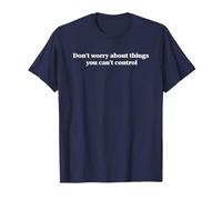 Don’t worry about things you can’t control T-Shirt