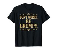 Don’t Worry Be Grumpy Funny Adult Sarcasm Birthday Shirt T-Shirt