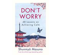 Don't Worry: From the million-copy bestselling author of Zen