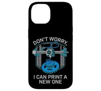 Don’t Worry I Can Make A New One Funny 3D Printing Design Case for iPhone 14