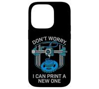Don’t Worry I Can Make A New One Funny 3D Printing Design Case for iPhone 14 Pro