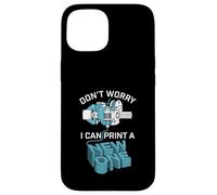 Don’t Worry I Can Make A New One Funny 3D Printing Design Case for iPhone 15