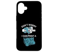Don’t Worry I Can Make A New One Funny 3D Printing Design Case for iPhone 16 Plus