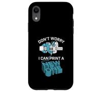 Don’t Worry I Can Make A New One Funny 3D Printing Design Case for iPhone XR