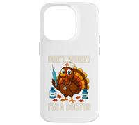 Don’t Worry I’m a Doctor Turkey Funny Thanksgiving Medical Case for iPhone 14 Pro