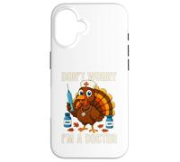 Don’t Worry I’m a Doctor Turkey Funny Thanksgiving Medical Case for iPhone 16