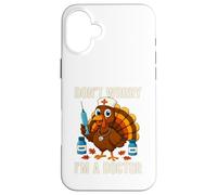 Don’t Worry I’m a Doctor Turkey Funny Thanksgiving Medical Case for iPhone 16 Plus