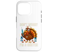 Don’t Worry I’m a Doctor Turkey Funny Thanksgiving Medical Case for iPhone 16 Pro
