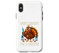 Don’t Worry I’m a Doctor Turkey Funny Thanksgiving Medical Case for iPhone X/XS