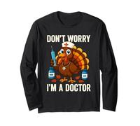 Don’t Worry I’m a Doctor Turkey Funny Thanksgiving Medical Long Sleeve T-Shirt