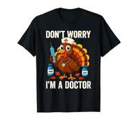Don’t Worry I’m a Doctor Turkey Funny Thanksgiving Medical T-Shirt