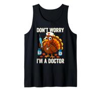 Don’t Worry I’m a Doctor Turkey Funny Thanksgiving Medical Tank Top