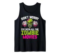 Don’t Worry I’ve Seen All The Zombie Movies Zombie Tank Top