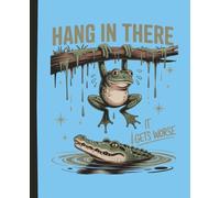 Don’t Worry… It Gets Worse: Cute Frog & Alligator Funny Journal: A Silly, Sarcastic Notebook for Daily Thoughts, Notes, Lists & Laughs