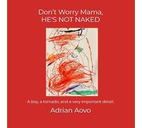 Don’t Worry Mama, He's Not Naked: An authentic story by a three-year-old artist (Little Hands, Big Stories)