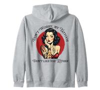 Don’t worry my tattoos don’t like you either Zip Hoodie