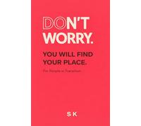 DON’T WORRY.: YOU WILL FIND YOUR PLACE: 4