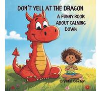 Don’t Yell at the Dragon: A Funny Book About Calming Down