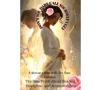 Don’t You Dare Call Yourself Ugly: A Woman’s War With Her Own Reflection: The Raw Truth About Healing, Discipline, and Accountability