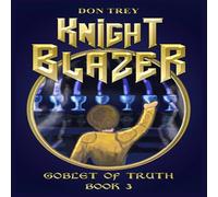 Don Trey Knight Blazer: Goblet of Truth - Book 3 Paperback Don Trey Multicolor