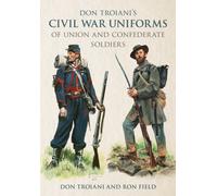 Don Troiani's Civil War Uniforms of Union and Confederate Soldiers