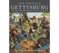 Don Troiani's Gettysburg: 34 Masterful Paintings and Riveting History of the Civil War's Epic Battle