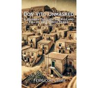 Don Vito Unmasked A Journey Through the Rise and Fall of Vito Cascio Ferro