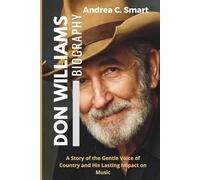 Don Williams Biography: A Story of the Gentle Voice of Country and His Lasting Impact on Music