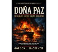 Doña Paz: The Deadliest Maritime Disaster in Peacetime: 18 (Shipwrecks That Shaped History)