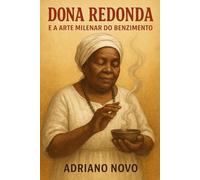 Dona Redonda e a Arte Milenar do Benzimento (Sabedoria de Umbanda)